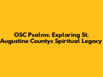 OSC Psalms: Exploring St. Augustine County's Spiritual Legacy