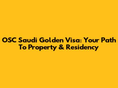 OSC Saudi Golden Visa: Your Path To Property & Residency