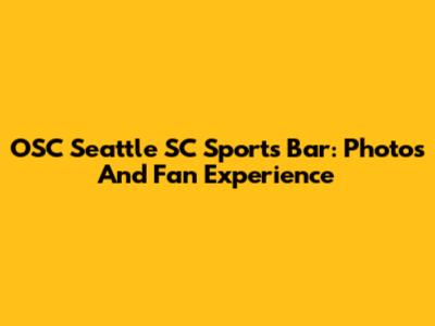OSC Seattle SC Sports Bar: Photos And Fan Experience