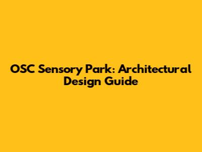 OSC Sensory Park: Architectural Design Guide
