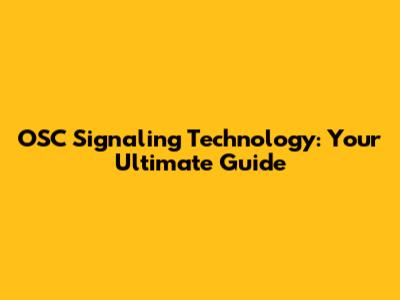 OSC Signaling Technology: Your Ultimate Guide