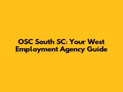 OSC South SC: Your West Employment Agency Guide