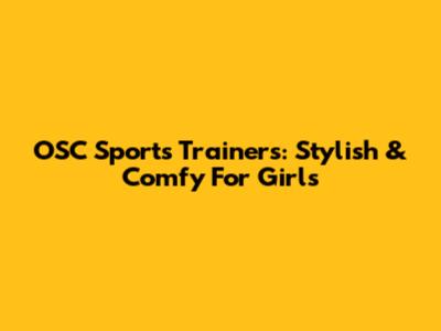 OSC Sports Trainers: Stylish & Comfy For Girls