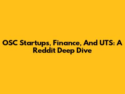 OSC Startups, Finance, And UTS: A Reddit Deep Dive