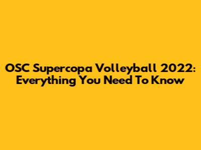 OSC Supercopa Volleyball 2022: Everything You Need To Know