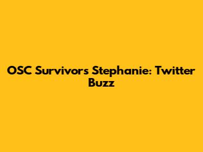 OSC Survivor's Stephanie: Twitter Buzz