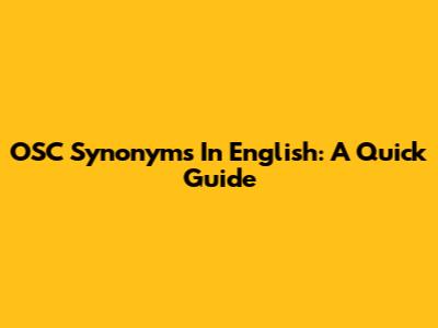 OSC Synonyms In English: A Quick Guide
