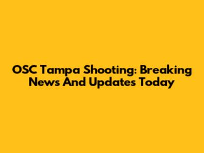 OSC Tampa Shooting: Breaking News And Updates Today