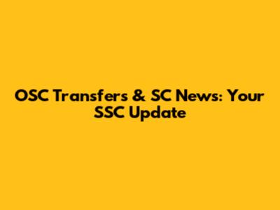 OSC Transfers & SC News: Your SSC Update