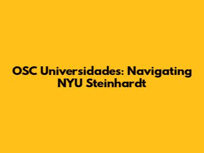 OSC Universidades: Navigating NYU Steinhardt