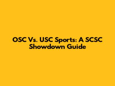 OSC Vs. USC Sports: A SCSC Showdown Guide