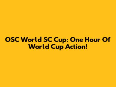 OSC World SC Cup: One Hour Of World Cup Action!