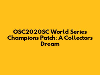 OSC2020SC World Series Champions Patch: A Collector's Dream