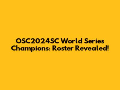 OSC2024SC World Series Champions: Roster Revealed!