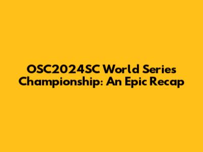 OSC2024SC World Series Championship: An Epic Recap
