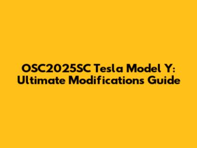 OSC2025SC Tesla Model Y: Ultimate Modifications Guide