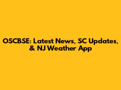 OSCBSE: Latest News, SC Updates, & NJ Weather App