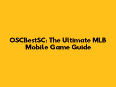 OSCBestSC: The Ultimate MLB Mobile Game Guide