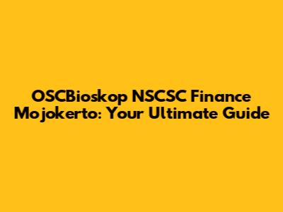 OSCBioskop NSCSC Finance Mojokerto: Your Ultimate Guide