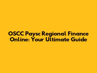 OSCC Paysc Regional Finance Online: Your Ultimate Guide
