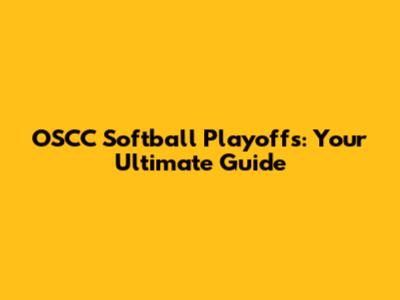 OSCC Softball Playoffs: Your Ultimate Guide