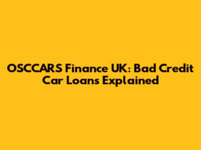 OSCCARS Finance UK: Bad Credit Car Loans Explained