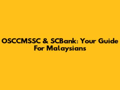 OSCCMSSC & SCBank: Your Guide For Malaysians