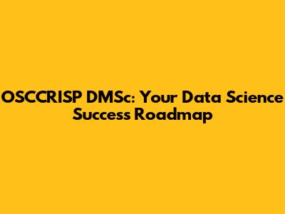 OSCCRISP DMSc: Your Data Science Success Roadmap