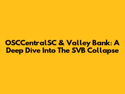 OSCCentralSC & Valley Bank: A Deep Dive Into The SVB Collapse