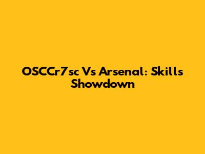 OSCCr7sc Vs Arsenal: Skills Showdown
