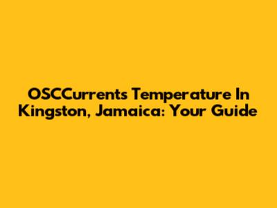 OSCCurrents Temperature In Kingston, Jamaica: Your Guide