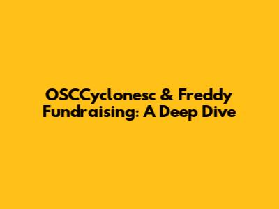 OSCCyclonesc & Freddy Fundraising: A Deep Dive