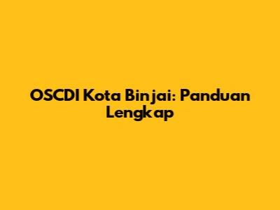 OSCDI Kota Binjai: Panduan Lengkap