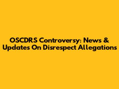 OSCDRS Controversy: News & Updates On Disrespect Allegations