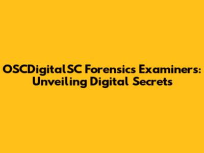 OSCDigitalSC Forensics Examiners: Unveiling Digital Secrets