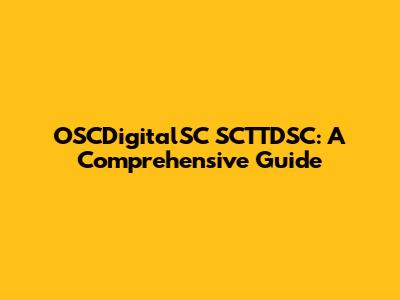 OSCDigitalSC SCTTDSC: A Comprehensive Guide
