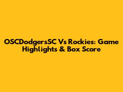 OSCDodgersSC Vs Rockies: Game Highlights & Box Score