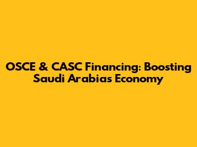 OSCE & CASC Financing: Boosting Saudi Arabia's Economy