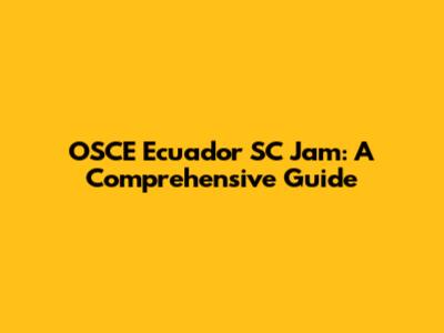 OSCE Ecuador SC Jam: A Comprehensive Guide