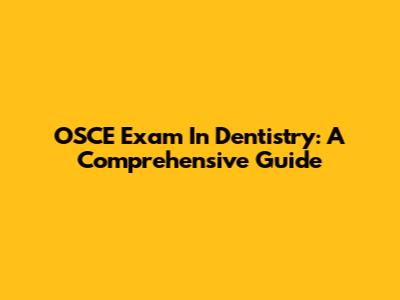 OSCE Exam In Dentistry: A Comprehensive Guide