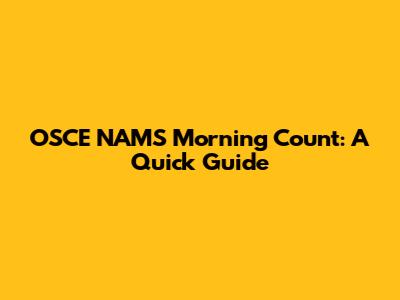 OSCE NAMS Morning Count: A Quick Guide