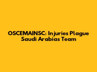 OSCEMAINSC: Injuries Plague Saudi Arabia's Team