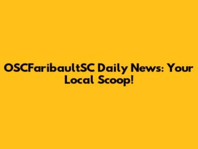 OSCFaribaultSC Daily News: Your Local Scoop!