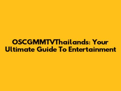 OSCGMMTVThailand's: Your Ultimate Guide To Entertainment