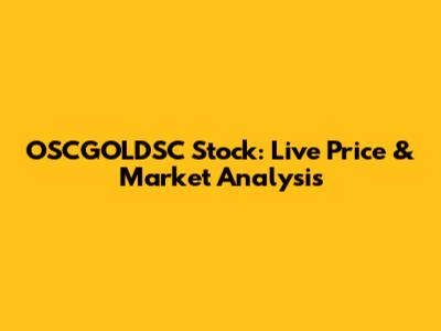 OSCGOLDSC Stock: Live Price & Market Analysis