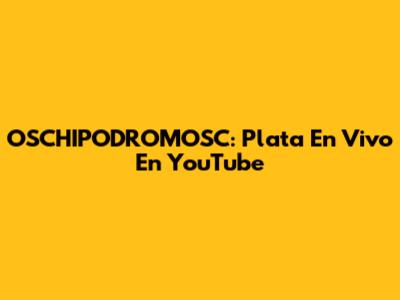 OSCHIPODROMOSC: Plata En Vivo En YouTube