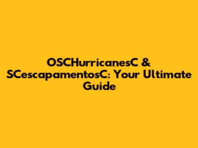 OSCHurricanesC & SCescapamentosC: Your Ultimate Guide