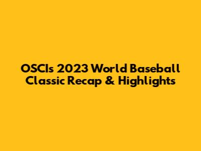 OSCI's 2023 World Baseball Classic Recap & Highlights