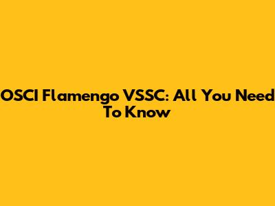 OSCI Flamengo VSSC: All You Need To Know