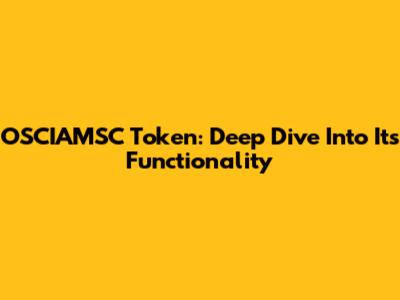 OSCIAMSC Token: Deep Dive Into Its Functionality